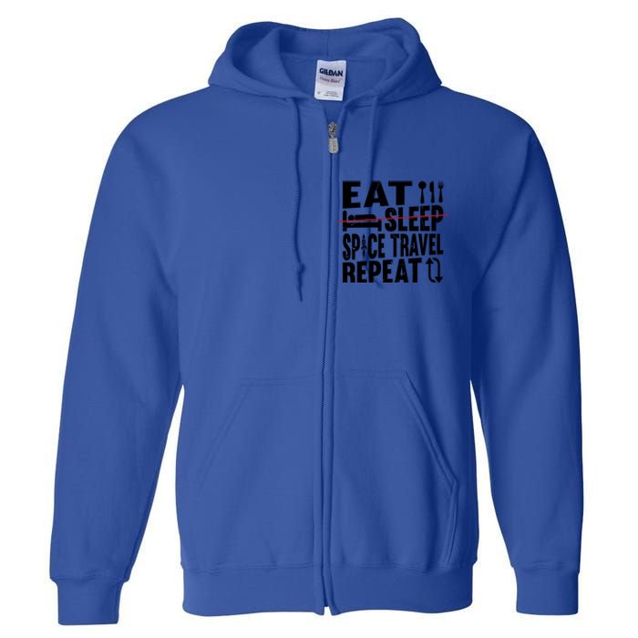 Eat Sleep Space Travel Repeat Cute Gift Funny Space Ship Gift Full Zip Hoodie