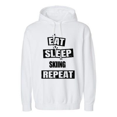 Eat Sleep Skiing Repeat Funny Skiing Great Gift Garment-Dyed Fleece Hoodie