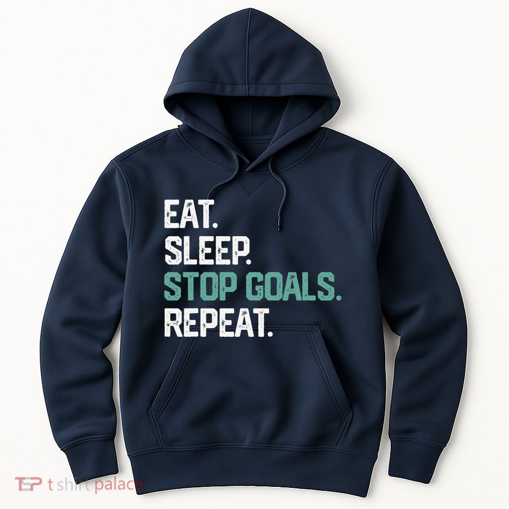 Eat Sleep Stop Goals Repeat Goalie Soccer Hockey Hoodie