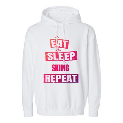 Eat Sleep Skiing Repeat Funny Skiing Gift Garment-Dyed Fleece Hoodie