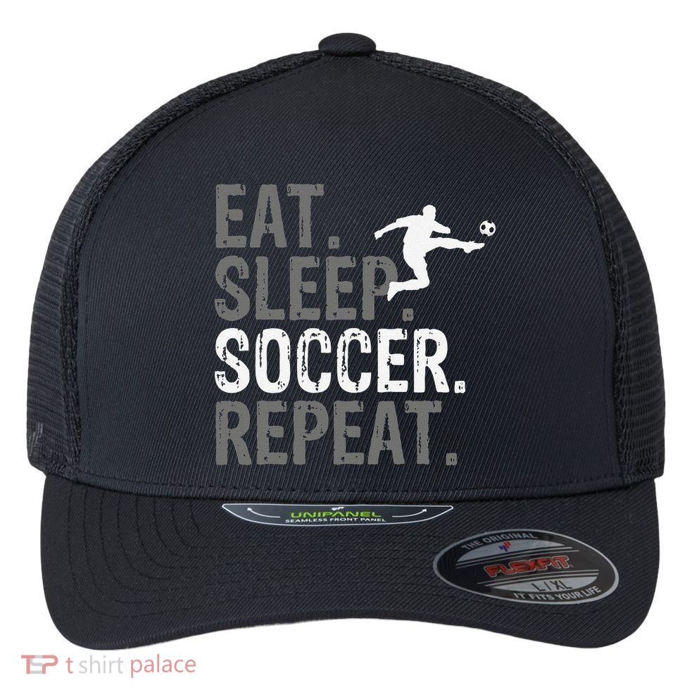 Eat Sleep Soccer Repeat funny Soccer player Flexfit Unipanel Trucker Cap