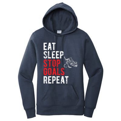 Eat Sleep Stop Goals Repeat Hockey Goalkeeper Funny Gift Women's Pullover Hoodie