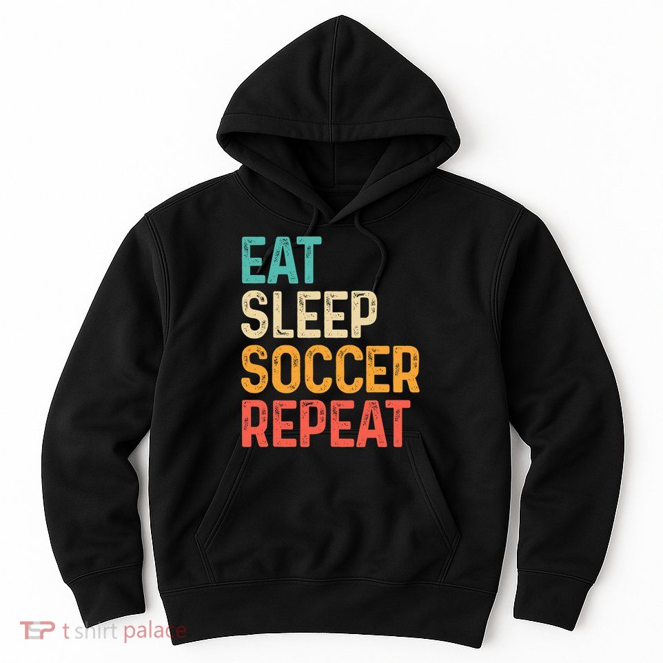Eat Sleep Soccer Repeat Cool Soccer Lover Player Hoodie