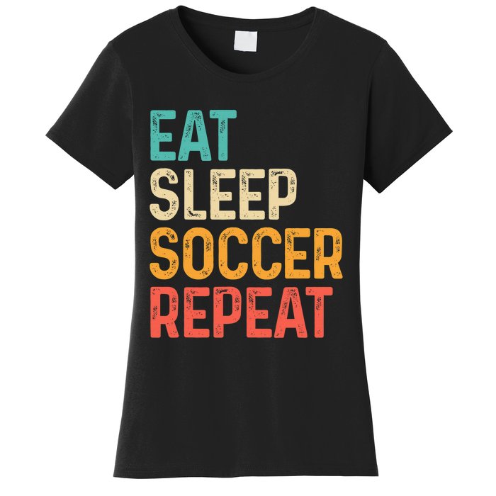 Eat Sleep Soccer Repeat Cool Soccer Lover Player Women's T-Shirt