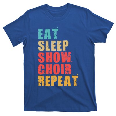 Eat Sleep Show Choir Repeat Motivational Gift Ace054d Gift T-Shirt