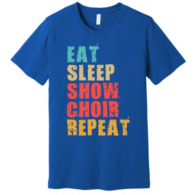 Eat Sleep Show Choir Repeat Motivational Gift Ace054d Gift Premium T-Shirt