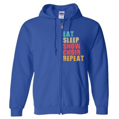 Eat Sleep Show Choir Repeat Motivational Gift Ace054d Gift Full Zip Hoodie