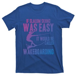 Extreme Sports Slalom Skiing Was Easy Water Skiing Ski Rope Gift T-Shirt