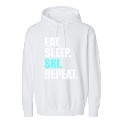 Eat Sleep Ski Repeat Skiing Skier Lover Funny Gift Garment-Dyed Fleece Hoodie