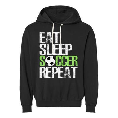 Eat Sleep Soccer Repeat Cool Sport Player Gift Garment-Dyed Fleece Hoodie
