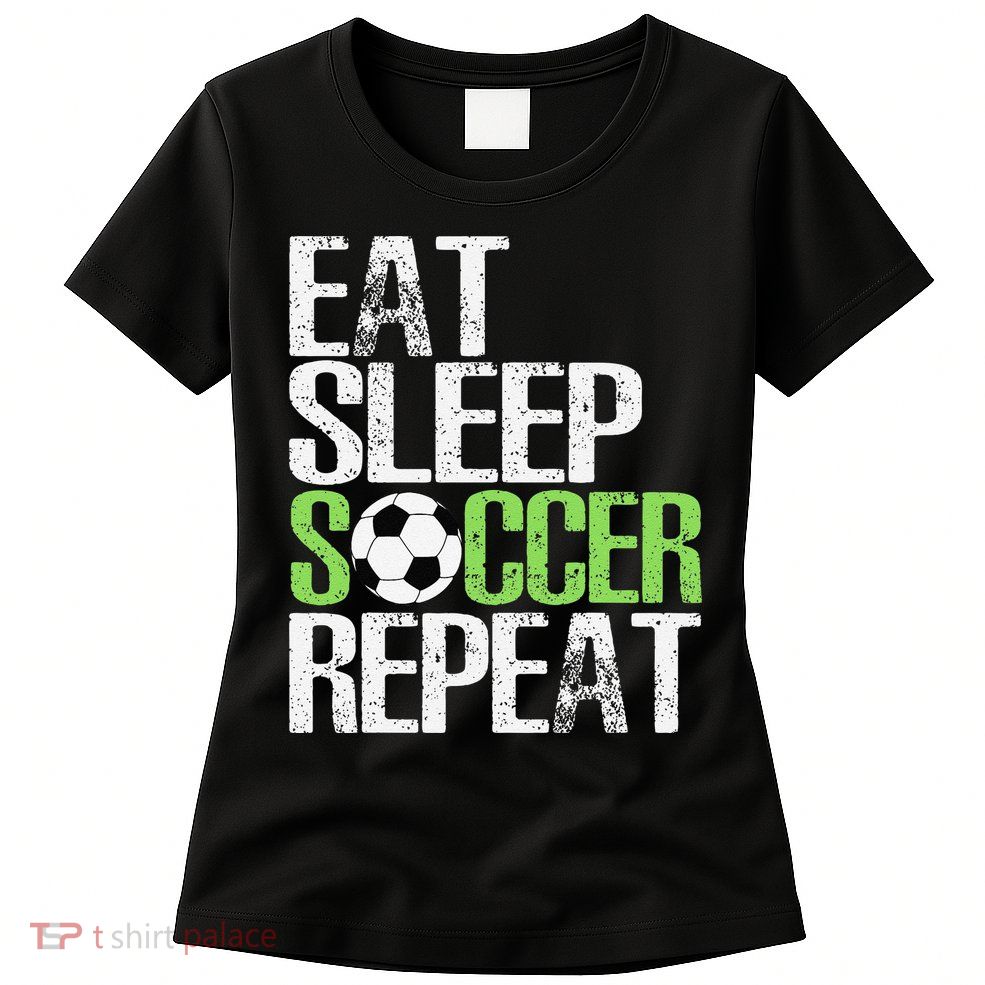 Eat Sleep Soccer Repeat Cool Sport Player Gift Womens T-Shirt