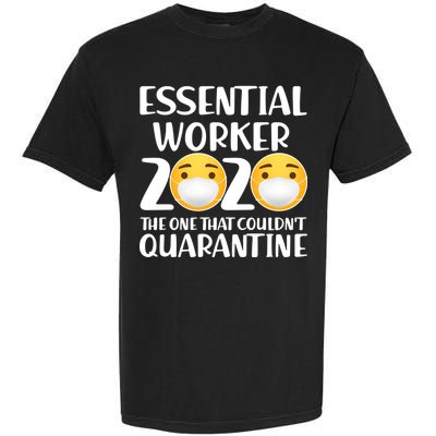 Essential Worker The One That Couldn't Quarantine Garment-Dyed Heavyweight T-Shirt