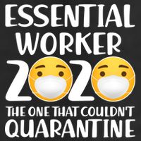 Essential Worker The One That Couldn't Quarantine Trucker Hat