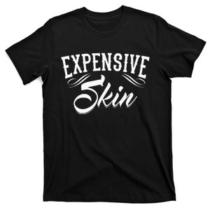 Expensive Skin Tattoo Artist Tattooist Tattooed Pigment Ink T-Shirt