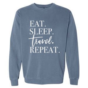 Eat Sleep Travel Repeat Holiday Vacay Gift Garment-Dyed Sweatshirt