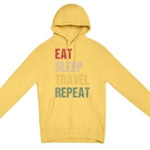 Eat Sleep Travel Repeat Gift Premium Pullover Hoodie