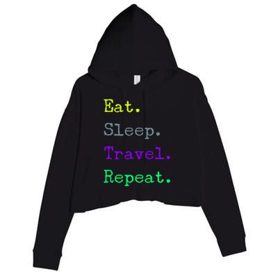 Eat Sleep Travel Repeat I Love To Travel Fun Traveling Gift Crop Fleece Hoodie