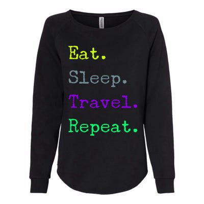 Eat Sleep Travel Repeat I Love To Travel Fun Traveling Gift Womens California Wash Sweatshirt