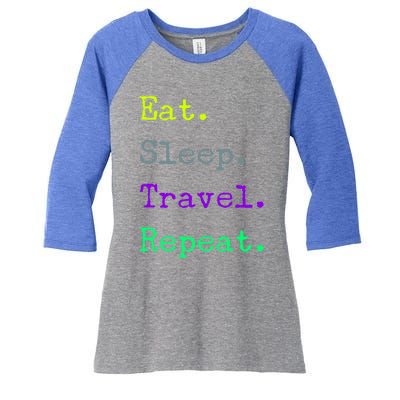 Eat Sleep Travel Repeat I Love To Travel Fun Traveling Gift Women's Tri-Blend 3/4-Sleeve Raglan Shirt