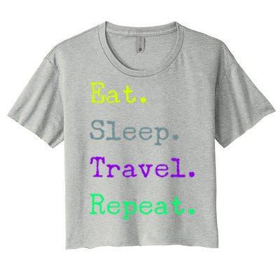 Eat Sleep Travel Repeat I Love To Travel Fun Traveling Gift Women's Crop Top Tee