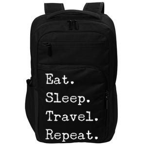 Eat Sleep Travel Repeat I Love To Travel Fun Traveling Gift Impact Tech Backpack