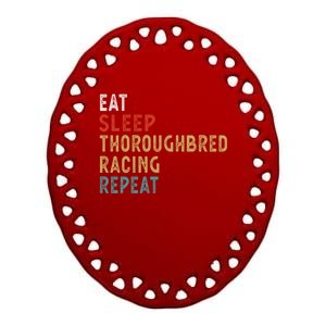 Eat Sleep Thoroughbred Racing Repeat Funny Player Gift Idea Cool Gift Ceramic Oval Ornament