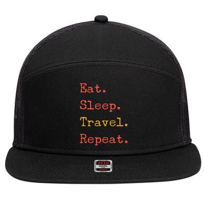 Eat Sleep Travel Repeat I Love To Travel Fun Traveling Meaningful Gift 7 Panel Mesh Trucker Snapback Hat