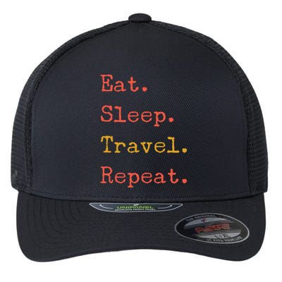 Eat Sleep Travel Repeat I Love To Travel Fun Traveling Meaningful Gift Flexfit Unipanel Trucker Cap