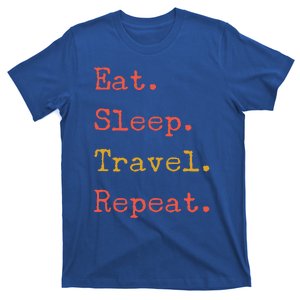 Eat Sleep Travel Repeat I Love To Travel Fun Traveling Meaningful Gift T-Shirt