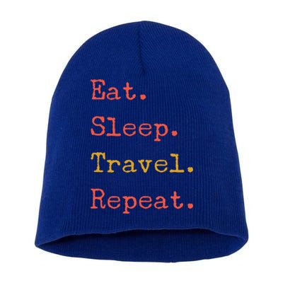 Eat Sleep Travel Repeat I Love To Travel Fun Traveling Meaningful Gift Short Acrylic Beanie