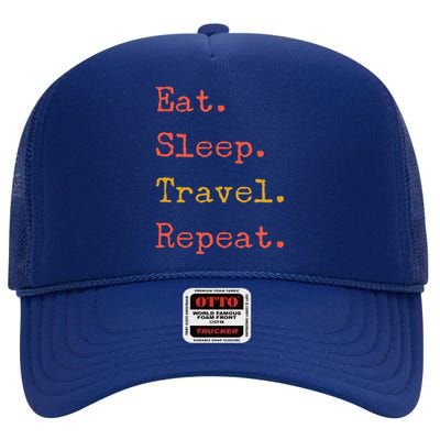 Eat Sleep Travel Repeat I Love To Travel Fun Traveling Meaningful Gift High Crown Mesh Back Trucker Hat