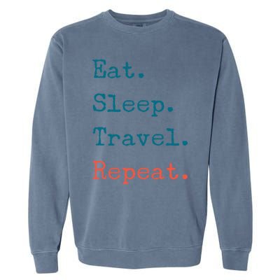 Eat Sleep Travel Repeat I Love To Travel Fun Traveling Great Gift Garment-Dyed Sweatshirt