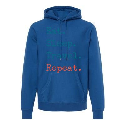 Eat Sleep Travel Repeat I Love To Travel Fun Traveling Great Gift Premium Hoodie