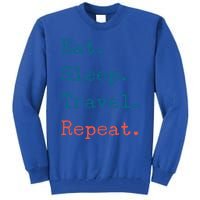 Eat Sleep Travel Repeat I Love To Travel Fun Traveling Great Gift Tall Sweatshirt