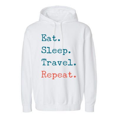 Eat Sleep Travel Repeat I Love To Travel Fun Traveling Great Gift Garment-Dyed Fleece Hoodie