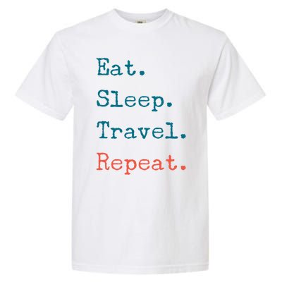 Eat Sleep Travel Repeat I Love To Travel Fun Traveling Great Gift Garment-Dyed Heavyweight T-Shirt