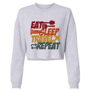 Eat Sleep Travel Repeat Travel Lover Humor Quote Design Funny Gift Cropped Pullover Crew