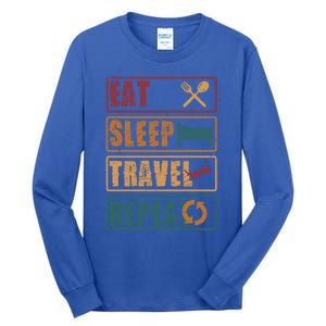 Eat Sleep Travel Repeat Travel Lover Humor Quote Design Gift Tall Long Sleeve T-Shirt