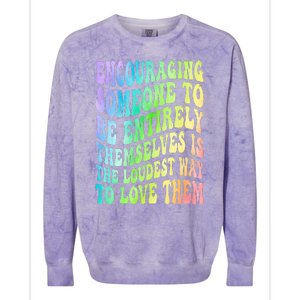 Encouraging Someone To Be Entirely Themselves Is The Loudest Colorblast Crewneck Sweatshirt