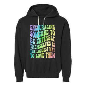 Encouraging Someone To Be Entirely Themselves Is The Loudest Garment-Dyed Fleece Hoodie