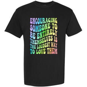 Encouraging Someone To Be Entirely Themselves Is The Loudest Garment-Dyed Heavyweight T-Shirt