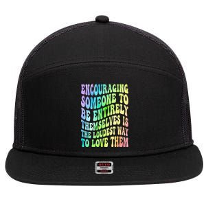 Encouraging Someone To Be Entirely Themselves Is The Loudest 7 Panel Mesh Trucker Snapback Hat