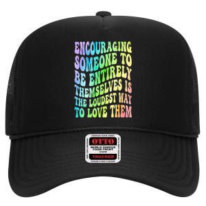 Encouraging Someone To Be Entirely Themselves Is The Loudest High Crown Mesh Back Trucker Hat