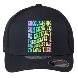 Encouraging Someone To Be Entirely Themselves Is The Loudest Flexfit Unipanel Trucker Cap