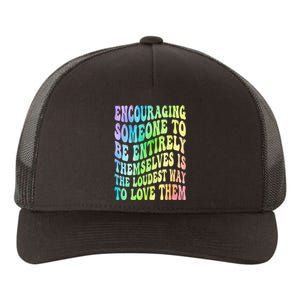 Encouraging Someone To Be Entirely Themselves Is The Loudest Yupoong Adult 5-Panel Trucker Hat