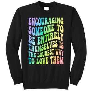 Encouraging Someone To Be Entirely Themselves Is The Loudest Sweatshirt