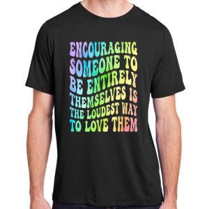 Encouraging Someone To Be Entirely Themselves Is The Loudest Adult ChromaSoft Performance T-Shirt