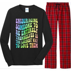 Encouraging Someone To Be Entirely Themselves Is The Loudest Long Sleeve Pajama Set