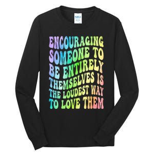 Encouraging Someone To Be Entirely Themselves Is The Loudest Tall Long Sleeve T-Shirt