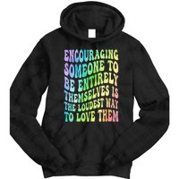 Encouraging Someone To Be Entirely Themselves Is The Loudest Tie Dye Hoodie